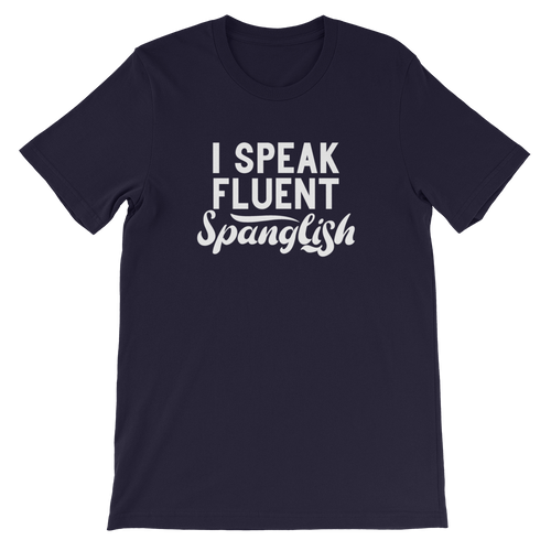 I Speak Fluent Spanglish Unisex T-Shirt - Great Latin Clothing