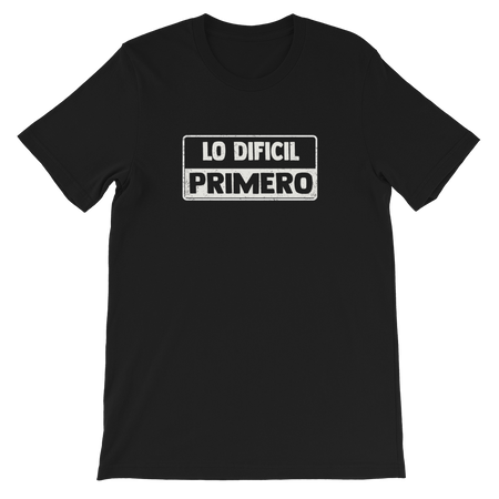 Lo Dificil Primero Unisex T-Shirt - Latin American Pride